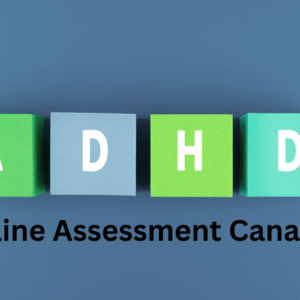 ADHD Online Assessment in Canada, and How to Get Assessed